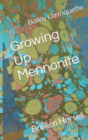Growing Up Mennonite: Broken Horses(1 Growing Up Mennonite)