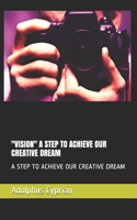 "vision" a Step to Achieve Our Creative Dream: A Step to Achieve Our Creative Dream