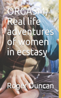 ORGASM; Real life adventures of women in ecstasy