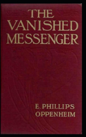 The Vanished Messenger: E. Phillips Oppenheim (Thriller & Suspense, Mystery) [Annotated]
