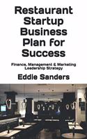 Restaurant Startup Business Plan for Success: Finance, Management & Marketing Leadership Strategy