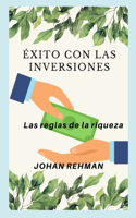 Éxito con invertir: Las reglas de la riqueza