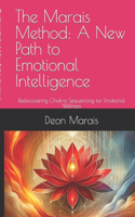 Marais Method: A New Path to Emotional Intelligence: Rediscovering Chakra Sequencing for Emotional Wellness