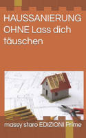 HAUSSANIERUNG OHNE Lass dich täuschen