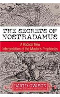 The Secrets of Nostradamus: A Radical New Interpretation of the Master's Prophecies