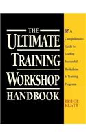 The Ultimate Training Workshop Handbook: A Comprehensive Guide to Leading Successful Workshops and Training Programs