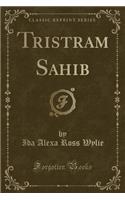 Tristram Sahib (Classic Reprint)