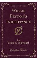 Willis Peyton's Inheritance (Classic Reprint)