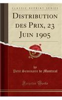 Distribution Des Prix, 23 Juin 1905 (Classic Reprint)