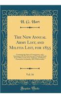 The New Annual Army List, and Militia List, for 1855, Vol. 16: Containing the Dates of Commissions, and a Statement of the War Services and Wounds of Nearly Every Officer in the Army, Ordnance, and Marines, Corrected to 1st January, 1855, With an I