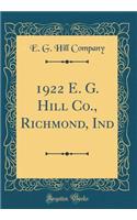 1922 E. G. Hill Co., Richmond, Ind (Classic Reprint)