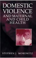 Domestic Violence and Maternal and Child Health