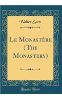 Le Monastère (the Monastery) (Classic Reprint)
