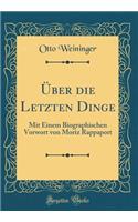 ï¿½ber Die Letzten Dinge: Mit Einem Biographischen Vorwort Von Moriz Rappaport (Classic Reprint): Mit Einem Biographischen Vorwort Von Moriz Rappaport (Classic Reprint)