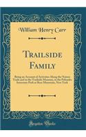 Trailside Family: Being an Account of Activities Along the Nature Trails and in the Trailside Museum, in the Palisades Interstate Park at Bear Mountain, New York (Classic Reprint)