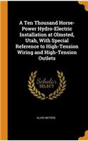 Ten Thousand Horse-Power Hydro-Electric Installation at Olmsted, Utah, With Special Reference to High-Tension Wiring and High-Tension Outlets