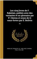 Les cinq livres de F. Rabelais, publiés avec des variantes et un glossaire par P. Chéron et ornes de 11 eaux-fortes par E. Boilvin