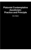 Platonist Contemplative Asceticism:  Practice and Principle: Practice and Principle
