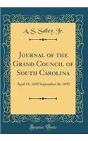 Journal of the Grand Council of South Carolina: April 11, 1692 September 26, 1692 (Classic Reprint)