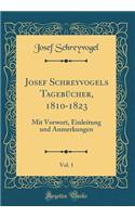 Josef Schreyvogels Tagebücher, 1810-1823, Vol. 1: Mit Vorwort, Einleitung und Anmerkungen (Classic Reprint)