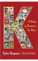 K: A History of Baseball in Ten Pitches