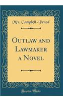 Outlaw and Lawmaker a Novel (Classic Reprint)