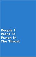 People I Want To Punch In The Throat