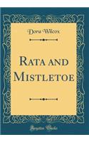 Rata and Mistletoe (Classic Reprint)