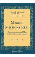 Making Missions Real: Demonstrations and Map Talks for Teen Age Groups (Classic Reprint)