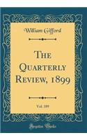 The Quarterly Review, 1899, Vol. 189 (Classic Reprint)