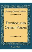 Dunboy, and Other Poems (Classic Reprint)