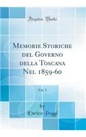 Memorie Storiche del Governo Della Toscana Nel 1859-60, Vol. 1 (Classic Reprint)