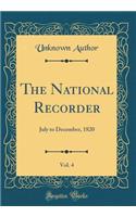 The National Recorder, Vol. 4: July to December, 1820 (Classic Reprint)