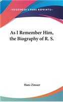 As I Remember Him, the Biography of R. S.