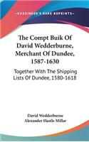 The Compt Buik Of David Wedderburne, Merchant Of Dundee, 1587-1630