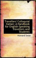 Travellers' Colloquial Italian: A Handbook for English-Speaking Travellers and Students