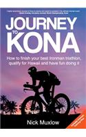 Journey to Kona: How to Finish Your Best Ironman Triathlon, Qualify for Hawaii and Have Fun Doing It