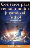 Consejos para rematar mejor jugando al fútbol: Entrenamientos para mejorar tu fuerza de tiro y precisión