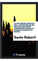 La Decadenza Speciale Dell' Azione Penale Pel Reato Di Adulterio. Conferenza Tenuta Al Gireolo Giuridico Di Napoli