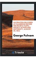 An Oration Delivered at Cambridge Before the Phi Beta Kappa Society in Harvard University, August 29, 1844