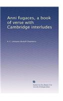 Anni Fugaces: A Book of Verse with Cambridge Interludes