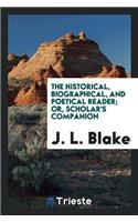 The Historical, Biographical, and Poetical Reader; Or, Scholar's Companion