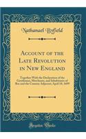 Account of the Late Revolution in New England: Together with the Declaration of the Gentlemen, Merchants, and Inhabitants of Bos and the Country Adjacent; April 18, 1689 (Classic Reprint): Together with the Declaration of the Gentlemen, Merchants, and Inhabitants of Bos and the Country Adjacent; April 18, 1689 (Classic Reprint)