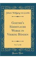 Goethe's SÃ¤mmtliche Werke in Vierzig BÃ¤nden, Vol. 7 of 40 (Classic Reprint)