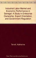 The Industrial Labor Market and Economic Performance in Senegal: A Study in Enterprise Ownership, Export Orientation, and Government Regulations