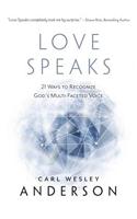 Love Speaks: 21 Ways to Recognize God's Multi-Faceted Voice