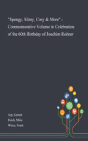 Spongy, Slimy, Cosy & More - Commemorative Volume in Celebration of the 60th Birthday of Joachim Reitner