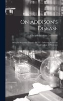 On Addison's Disease: Being the Croonian Lectures for 1875 Delivered Before the Royal College of Physicians