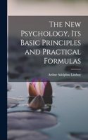 New Psychology, Its Basic Principles and Practical Formulas