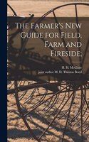 The Farmer's New Guide for Field, Farm and Fireside;
